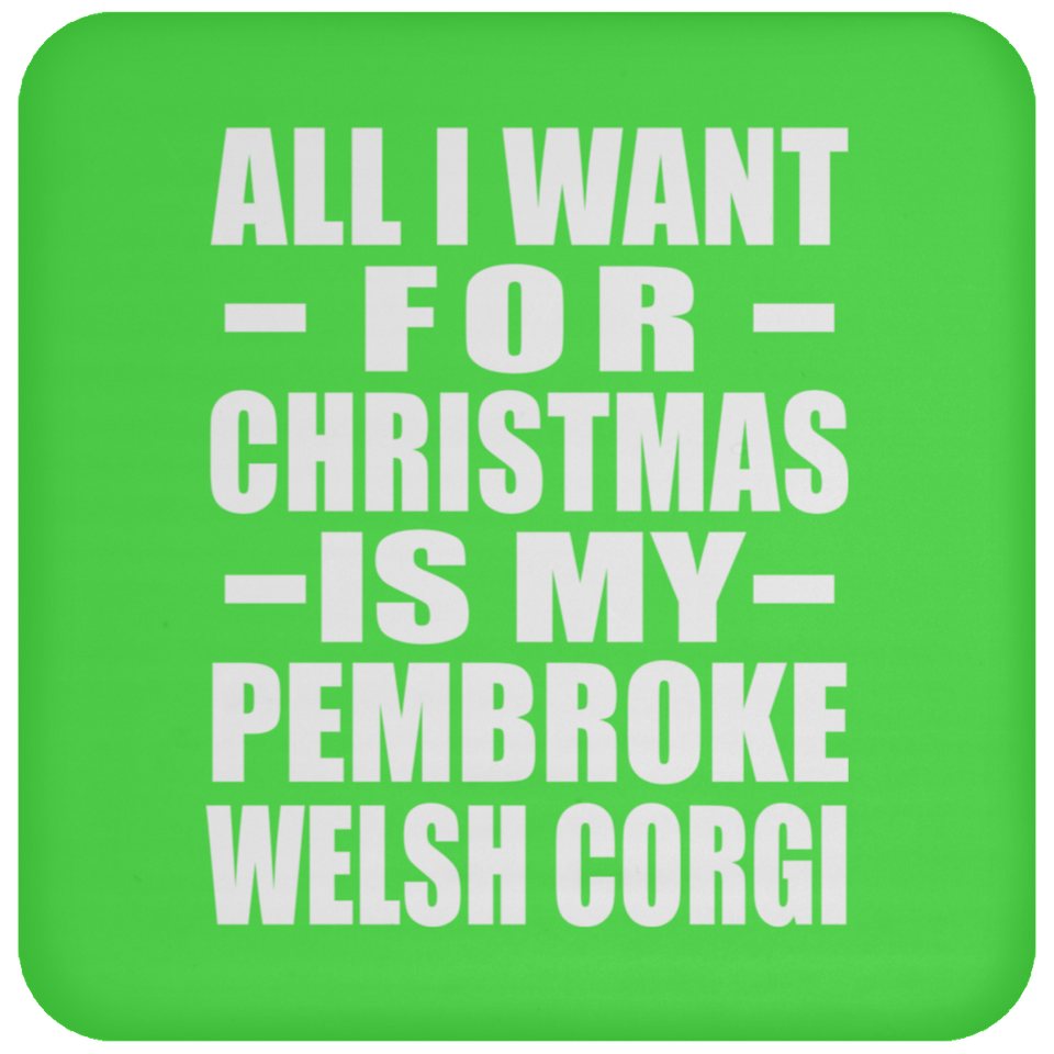 All I Want For Christmas Is My Pembroke Welsh Corgi - Coaster