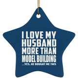 I Love My Husband More Than Model Building - Star Ornament