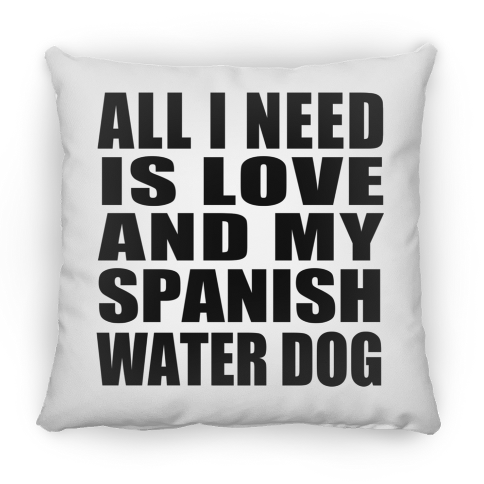 All I Need Is Love And My Spanish Water Dog - Throw Pillow