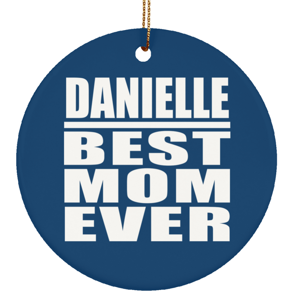 Danielle Best Mom Ever - Circle Ornament