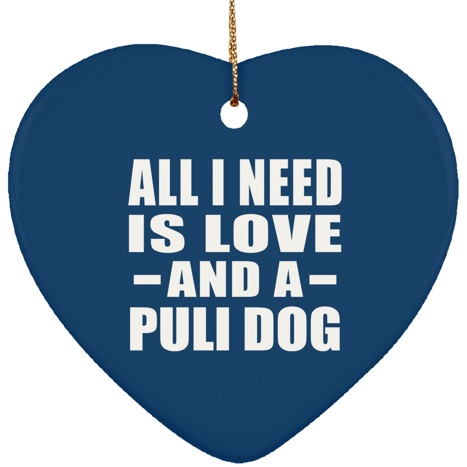 All I Need Is Love And A Puli Dog - Heart Ornament