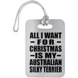 All I Want For Christmas Is My Australian Silky Terrier - Luggage Bag Tag