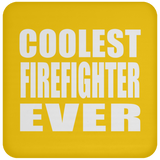 Coolest Firefighter Ever - Drink Coaster