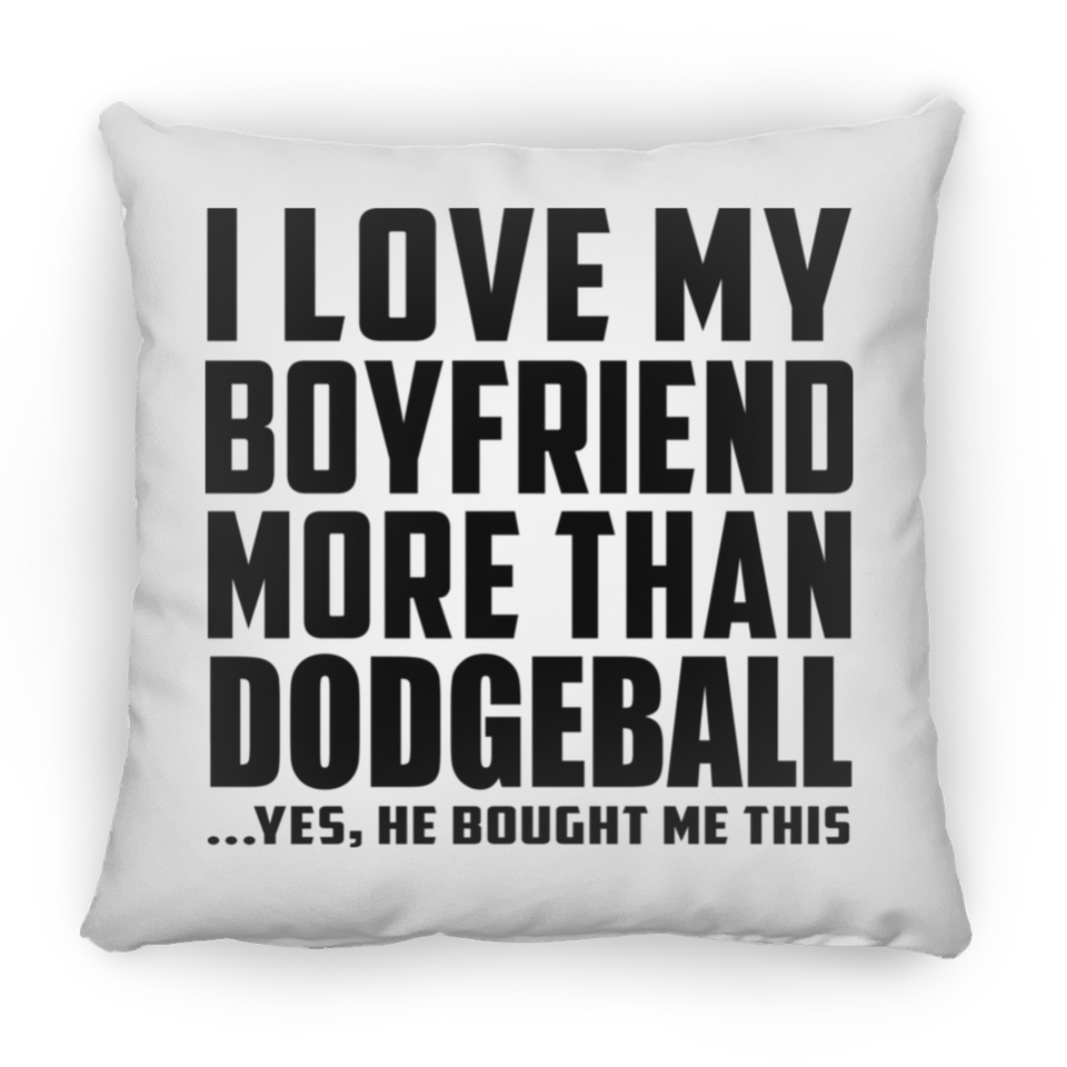 I Love My Boyfriend More Than Dodgeball - Throw Pillow