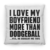 I Love My Boyfriend More Than Dodgeball - Throw Pillow
