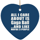 All I Care About Is Gaga Ball - Heart Ornament