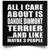 All I Care About Is Dandie Dinmont Terrier - Poster Square