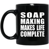 Soap Making Makes Life Complete - 11oz Coffee Mug Black