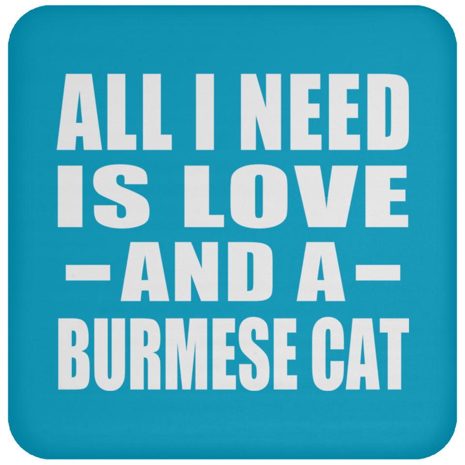 All I Need Is Love And A Burmese Cat - Drink Coaster
