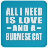 All I Need Is Love And A Burmese Cat - Drink Coaster