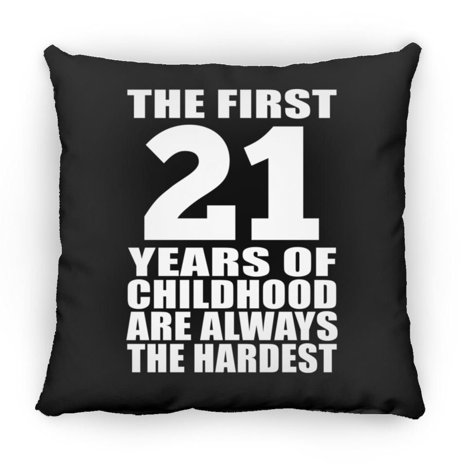 21st Birthday First 21 Years of Childhood Are The Hardest - Throw Pillow Black