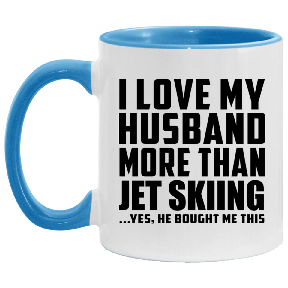 I Love My Husband More Than Jet Skiing - 11oz Accent Mug Blue
