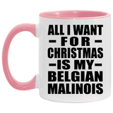 All I Want For Christmas Is My Belgian Malinois - 11oz Accent Mug Pink
