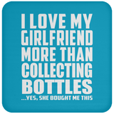 I Love My Girlfriend More Than Collecting Bottles - Drink Coaster