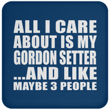 All I Care About Is My Gordon Setter - Drink Coaster
