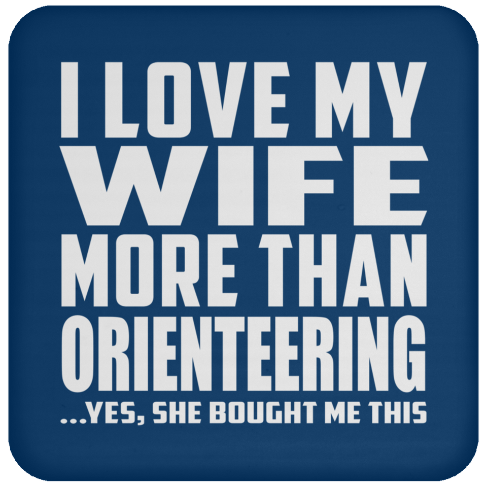 I Love My Wife More Than Orienteering - Drink Coaster
