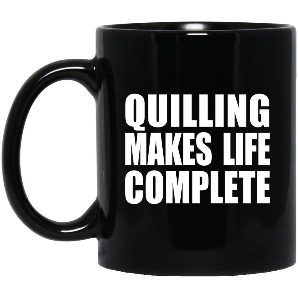 Quilling Makes Life Complete - 11oz Coffee Mug Black