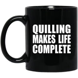 Quilling Makes Life Complete - 11oz Coffee Mug Black
