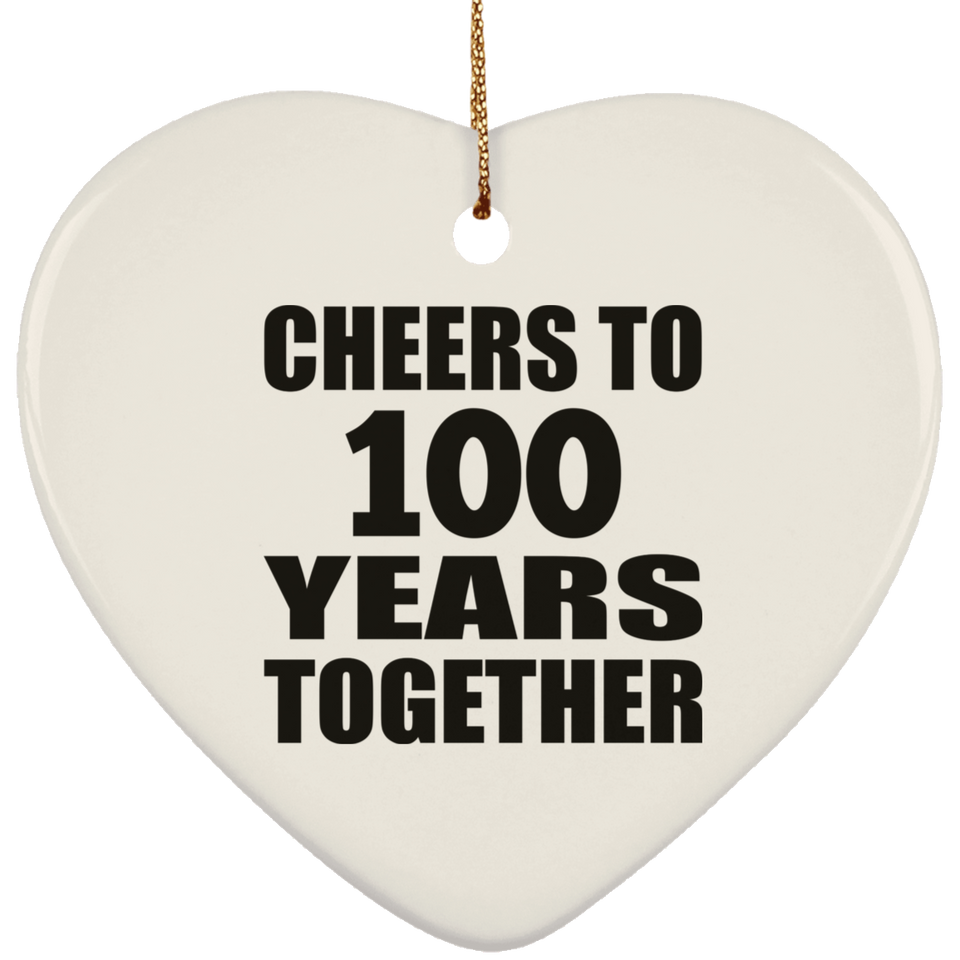 100th Anniversary Cheers To 100 Years Together - Heart Ornament