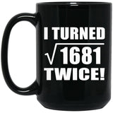 82nd Birthday I Turned Square Root of 1681 Twice - 15oz Coffee Mug Black