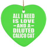All I Need Is Love And A Diluted Calico Cat - Heart Ornament