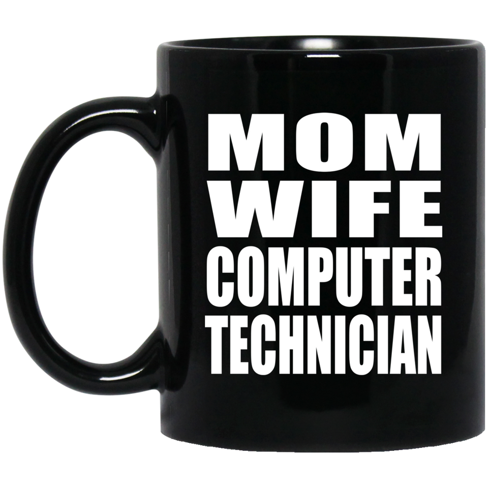 Mom Wife Computer Technician - 11oz Coffee Mug Black