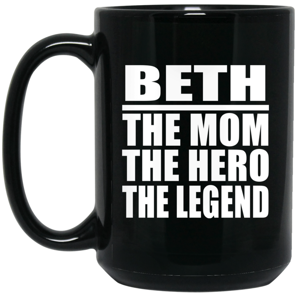 Beth The Mom The Hero The Legend - 15 Oz Coffee Mug Black