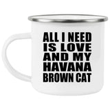 All I Need Is Love And My Havana Brown Cat - 12oz Camping Mug