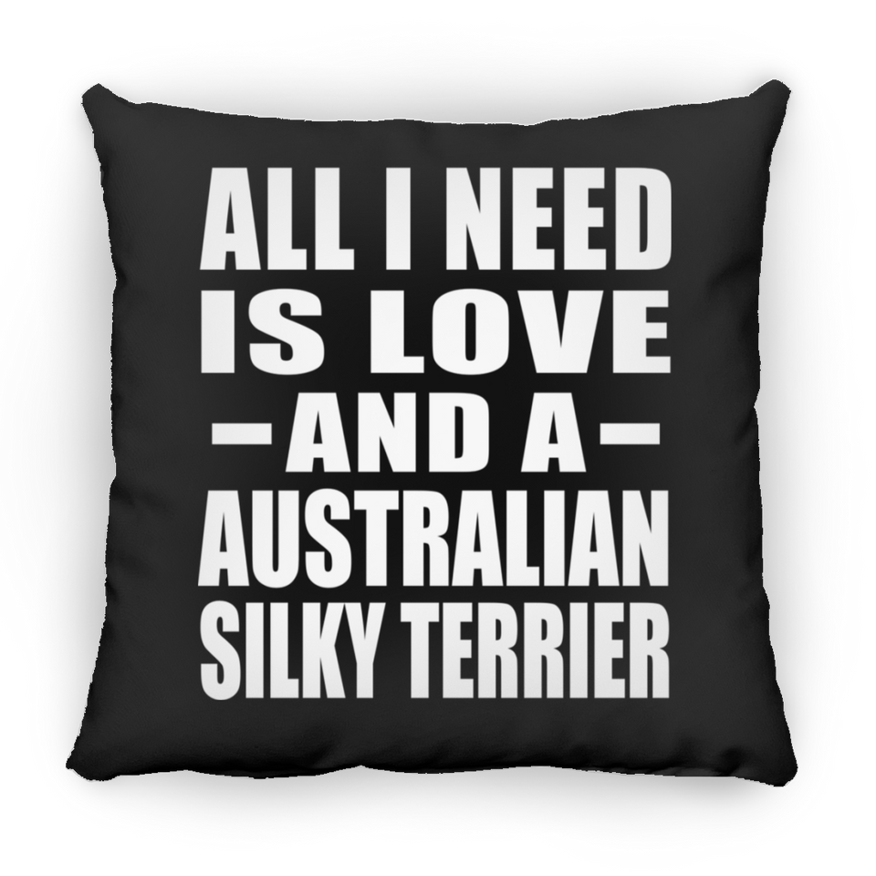 All I Need Is Love And A Australian Silky Terrier - Throw Pillow Black