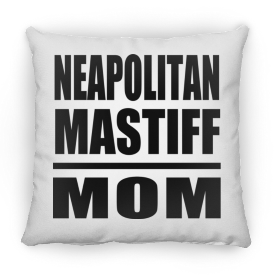 Neapolitan Mastiff Mom - Throw Pillow