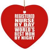 Registered Nurse By Day World's Best Mom By Night - Heart Ornament