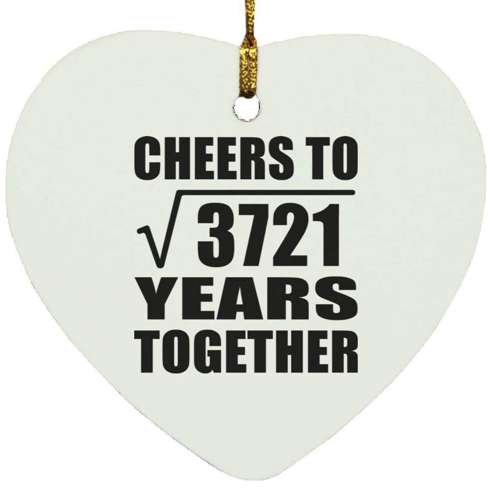 61st Anniversary Cheers To Square Root of 3721 Years Together - Heart Ornament