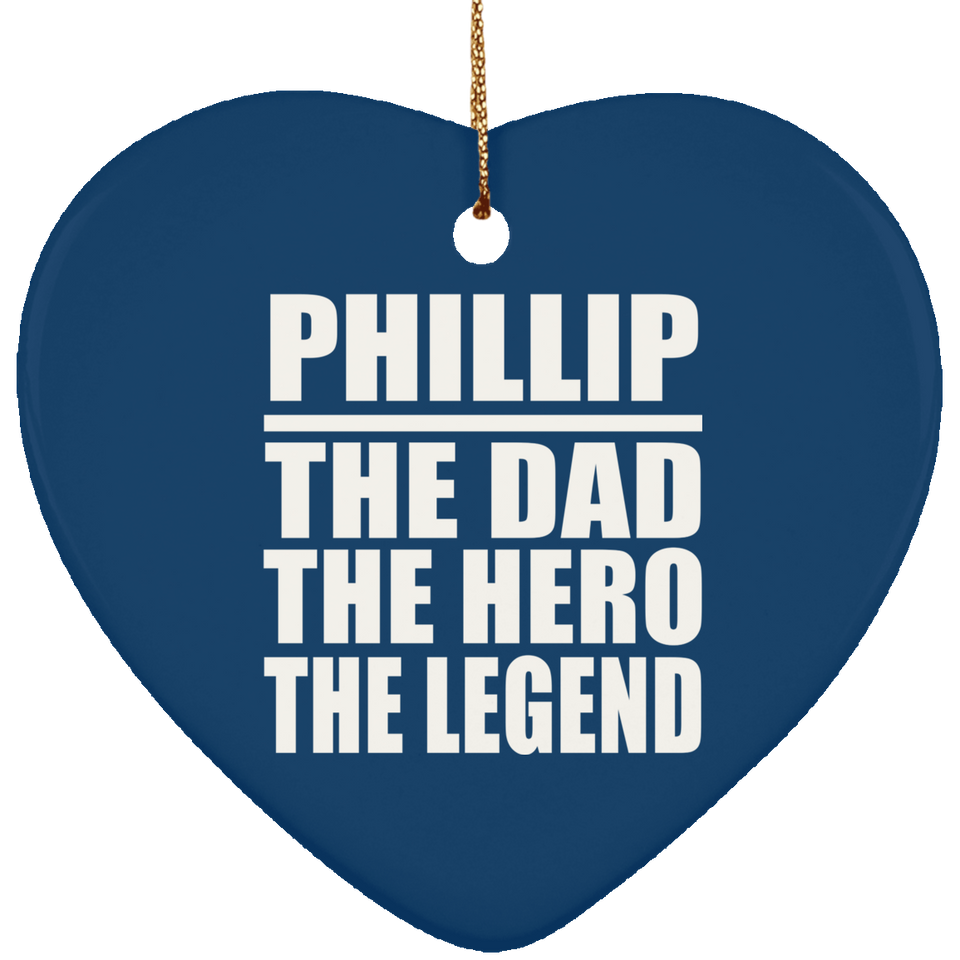 Phillip The Dad The Hero The Legend - Heart Ornament
