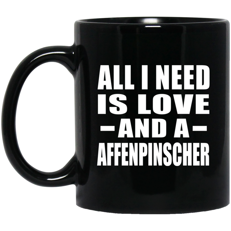 All I Need Is Love And A Affenpinscher - 11 Oz Coffee Mug Black