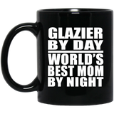 Glazier By Day World's Best Mom By Night - 11 Oz Coffee Mug Black