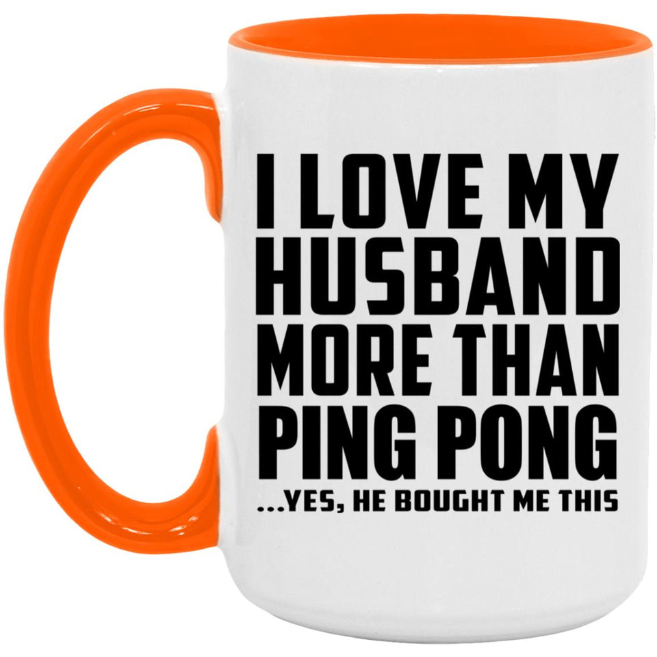 I Love My Husband More Than Ping Pong - 15oz Accent Mug Orange