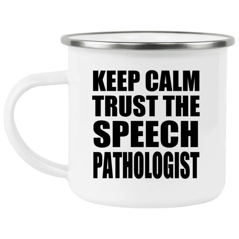 Keep Calm and Trust The Speech Pathologist - 12oz Camping Mug