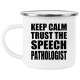 Keep Calm and Trust The Speech Pathologist - 12oz Camping Mug
