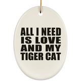 All I Need Is Love And My Tiger Cat - Oval Ornament