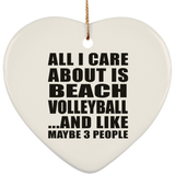 All I Care About Is Beach Volleyball - Heart Ornament