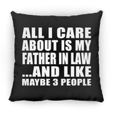 All I Care About Is My Father In Law - Throw Pillow Black