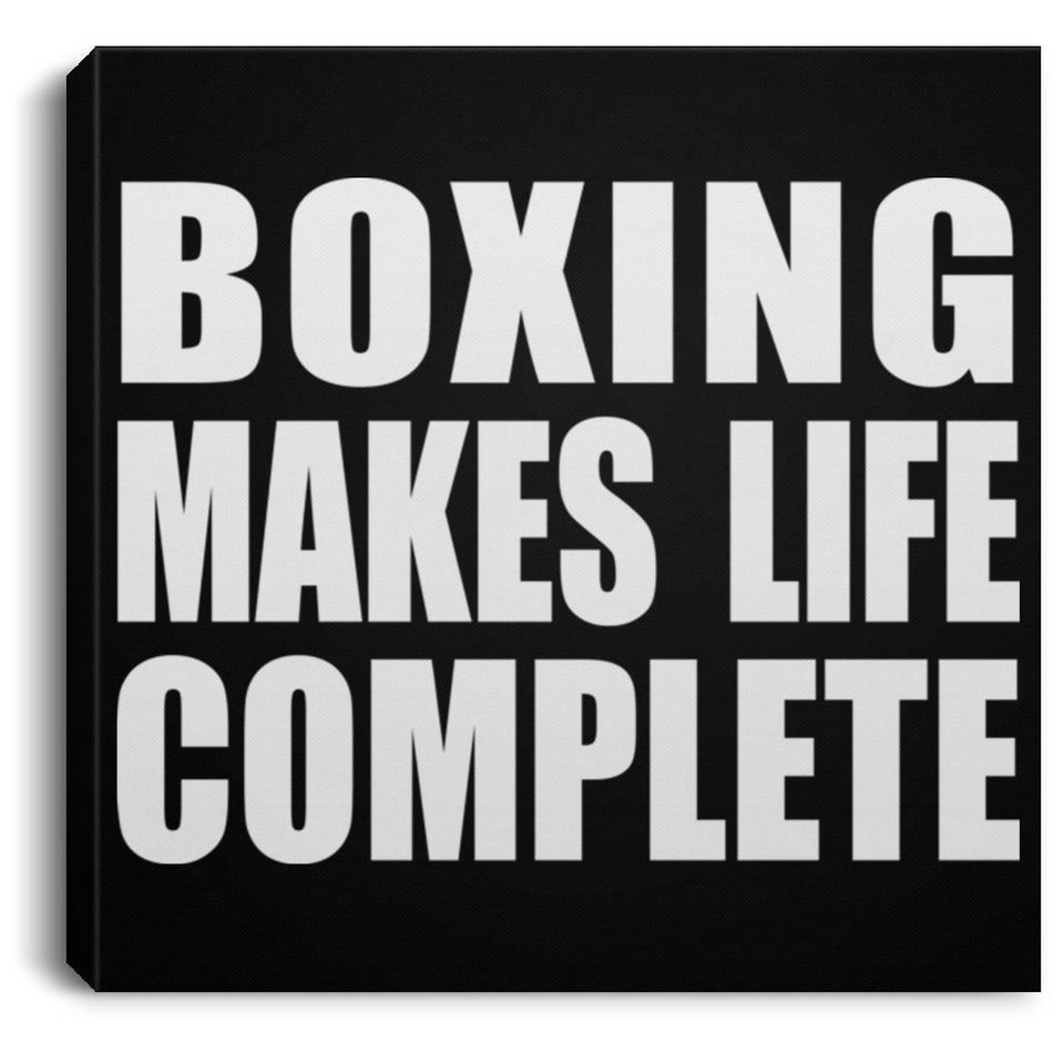 Boxing Makes Life Complete - Canvas Square