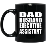 Dad Husband Executive Assistant - 11oz Coffee Mug Black