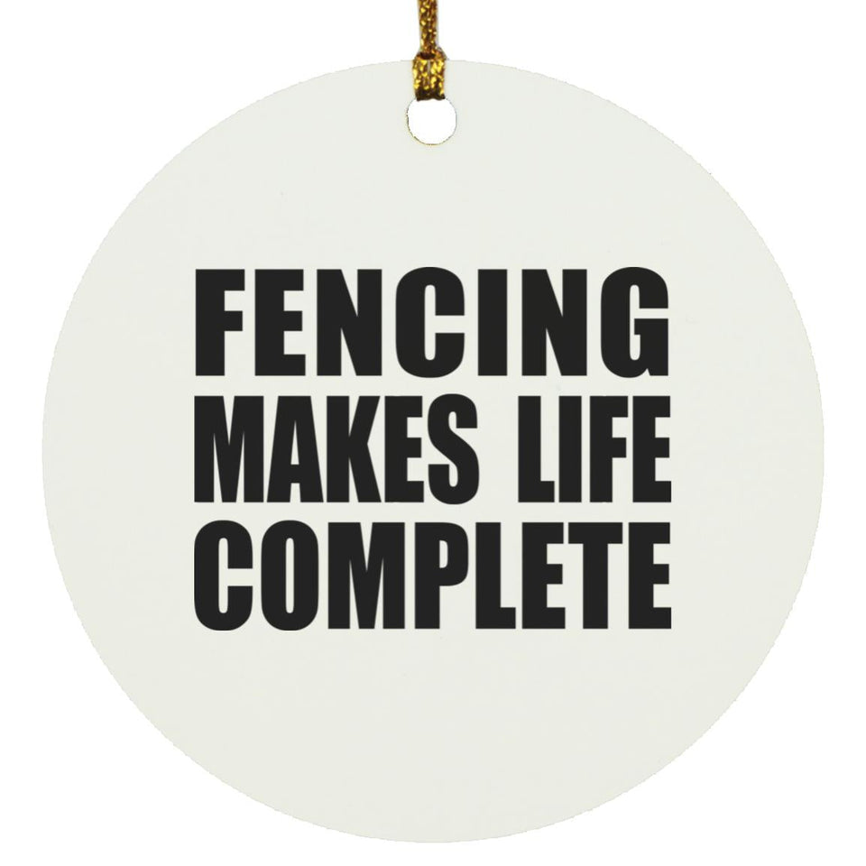 Fencing Makes Life Complete - Circle Ornament