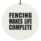 Fencing Makes Life Complete - Circle Ornament