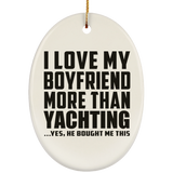 I Love My Boyfriend More Than Yachting - Oval Ornament