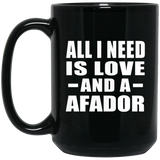 All I Need Is Love And A Afador - 15 Oz Coffee Mug Black