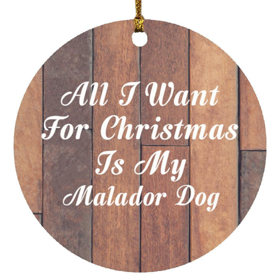 All I Want For Christmas Is My Malador Dog - Circle Ornament E