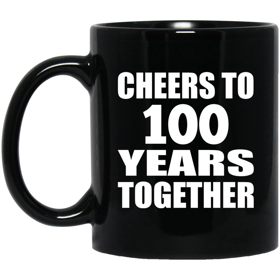 100th Anniversary Cheers To 100 Years Together - 11oz Coffee Mug Black
