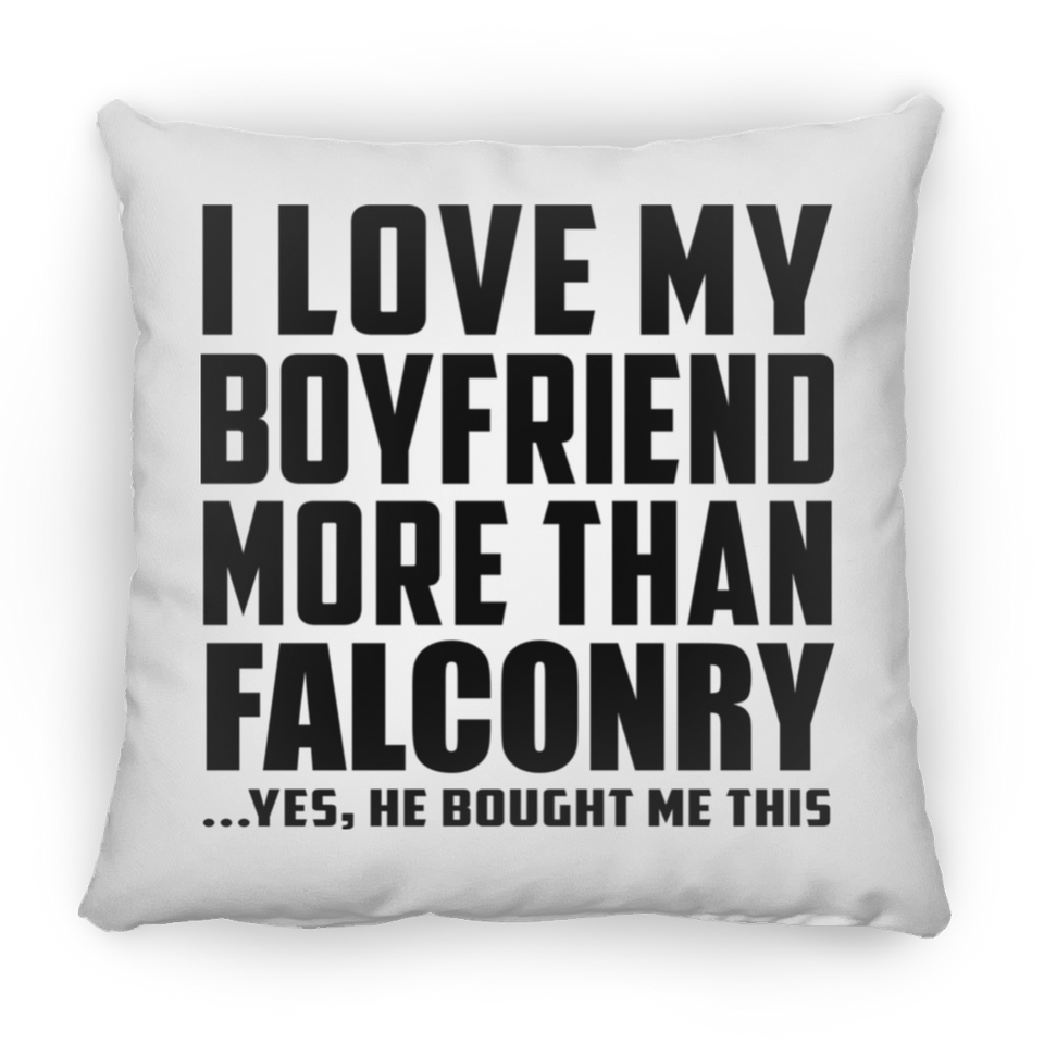 I Love My Boyfriend More Than Falconry - Throw Pillow